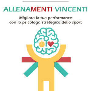 Allenamenti vincenti. Migliora la tua performance con lo psicologo strategico dello sport
